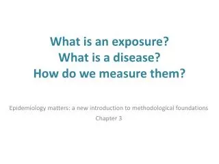 What is an exposure? What is a disease ? How do we measure them ?