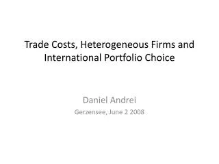 Trade Costs , Heterogeneous Firms and International Portfolio Choice