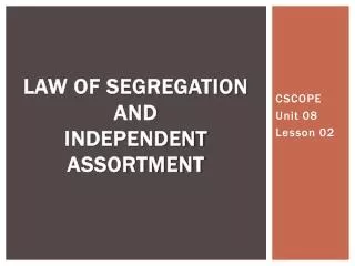 Law of Segregation and Independent Assortment