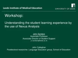 Workshop: Understanding the student learning experience by the use of Nexus Analysis John Sandars