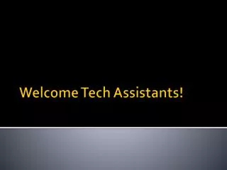 Welcome Tech Assistants!