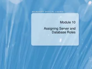 Module 10 Assigning Server and Database Roles