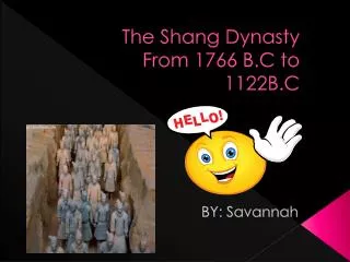 The Shang Dynasty From 1766 B.C to 1122B.C