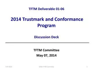 TFTM Deliverable 01-06 2014 Trustmark and Conformance Program Discussion Deck