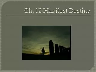 Ch. 12 Manifest Destiny