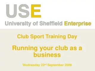 Club Sport Training Day Running your club as a business Wednesday 23 rd September 2009