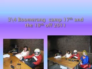 3\4 Boomerang camp 17 th and the 18 th off 2011