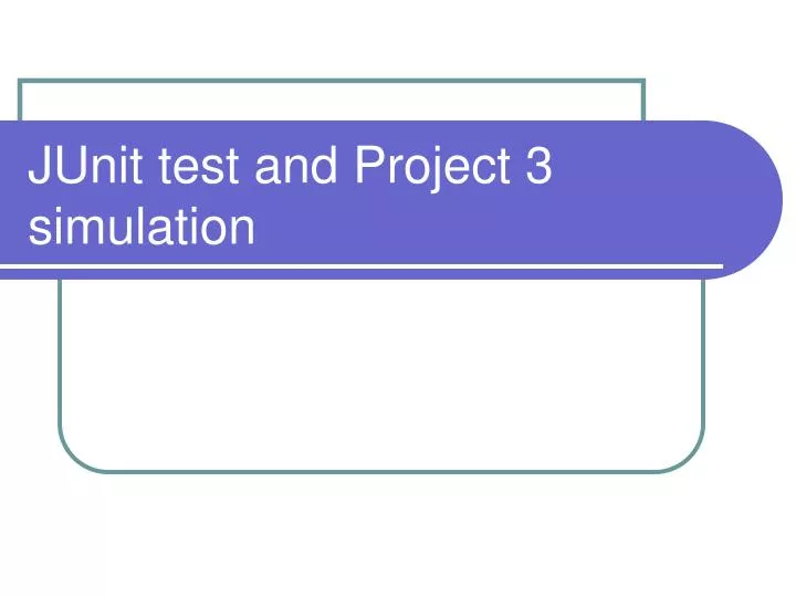junit test and project 3 simulation