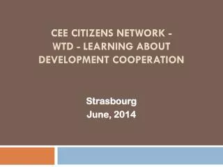 CEE Citizens Network - WTD - Learning about Development Cooperation