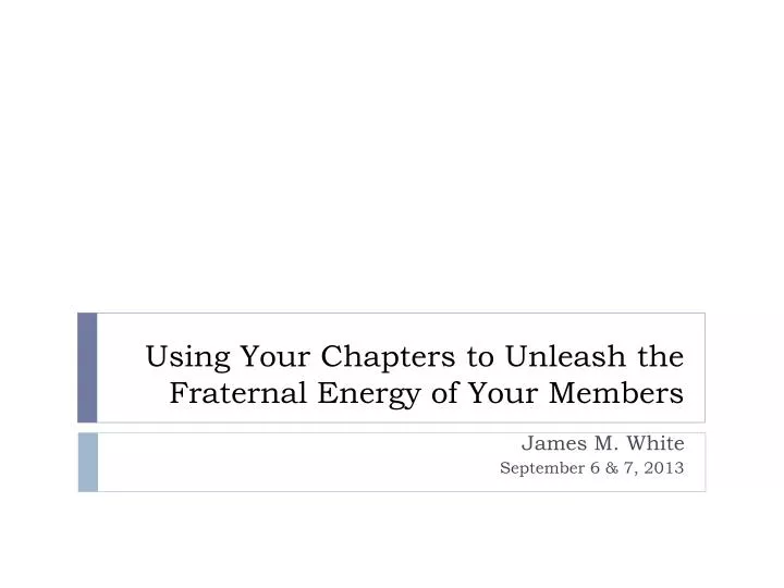 using your chapters to unleash the fraternal energy of your members