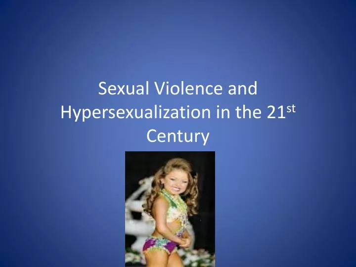 sexual violence and hypersexualization in the 21 st century
