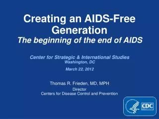 Creating an AIDS-Free Generation The beginning of the end of AIDS