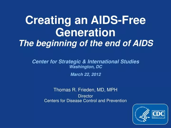 creating an aids free generation the beginning of the end of aids