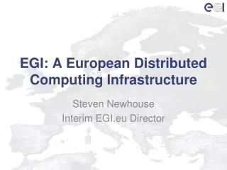 EGI: A European Distributed Computing Infrastructure