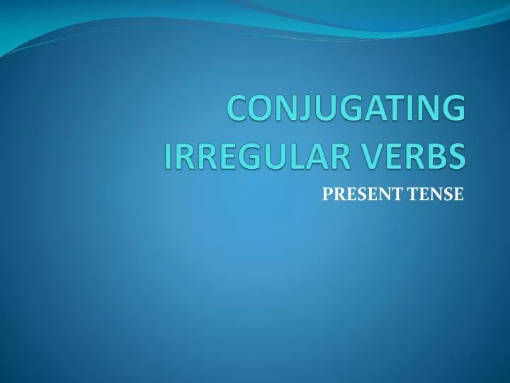 conjugating irregular verbs