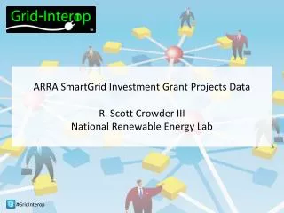 ARRA SmartGrid Investment Grant Projects Data R. Scott Crowder III National Renewable Energy Lab