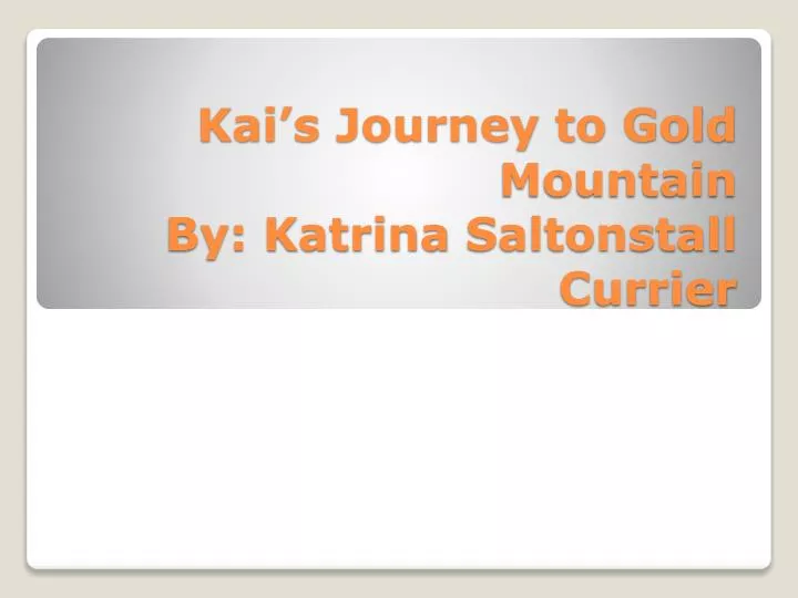 kai s journey to gold mountain by katrina saltonstall currier