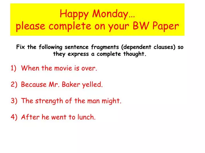happy mon day please complete on your bw paper