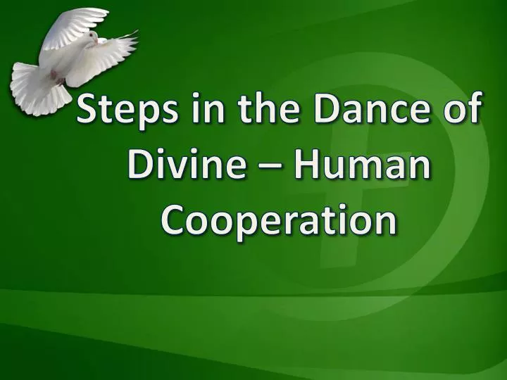 steps in the dance of divine human cooperation