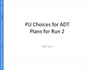 PU Choices for ADT Plans for Run 2