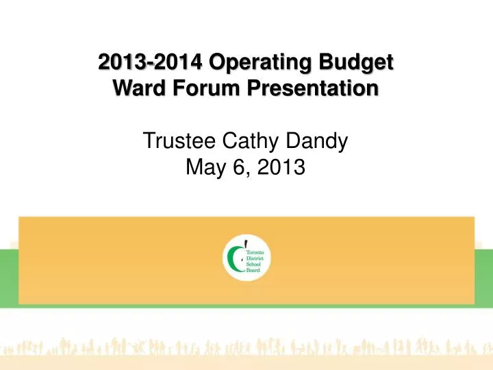 2013 2014 operating budget ward forum presentation trustee cathy dandy may 6 2013