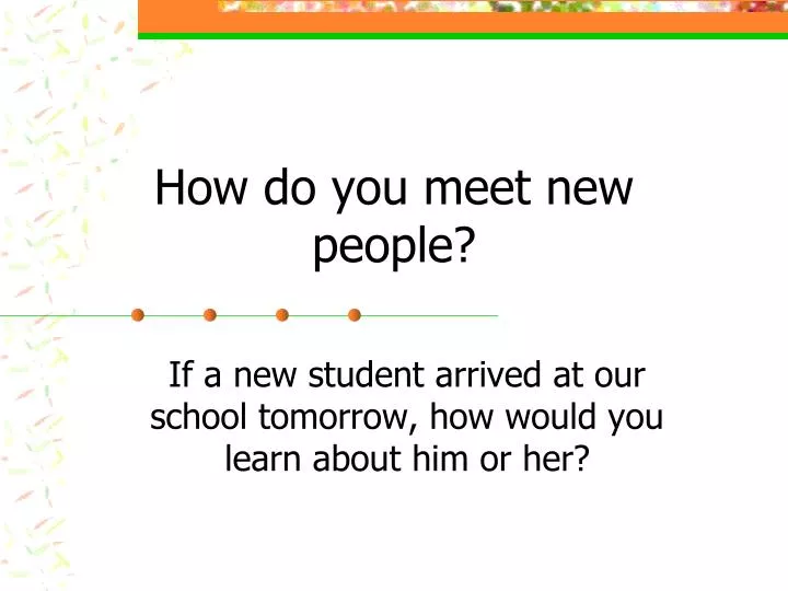 how do you meet new people