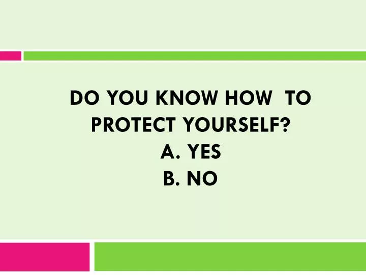 do you know how to protect yourself a yes b no