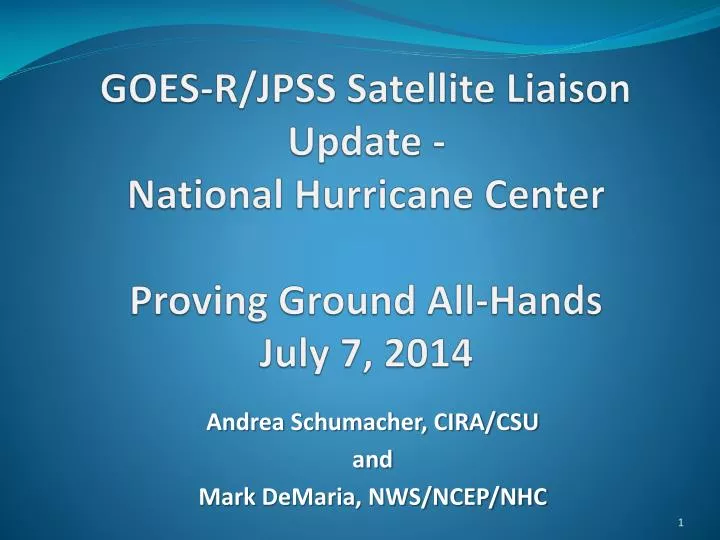 goes r jpss satellite liaison update national hurricane center proving ground all hands july 7 2014