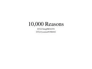 10,000 Reasons CCLI Song#6016351 CCLI License#1946442