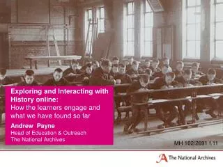 Andrew Payne Head of Education &amp; Outreach The National Archives