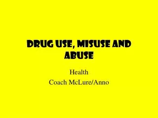 Drug Use, Misuse and Abuse