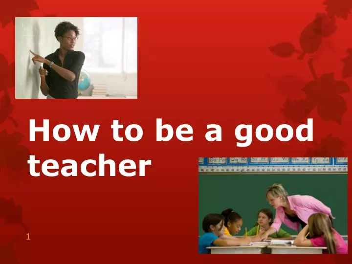 how to be a good teacher