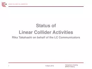 Status of Linear Collider Activities Rika Takahashi on behalf of the LC Communicators
