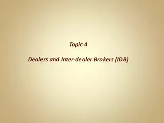 Topic 4 Dealers and Inter-dealer Brokers (IDB)