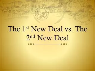The 1 st New Deal vs. The 2 nd New Deal