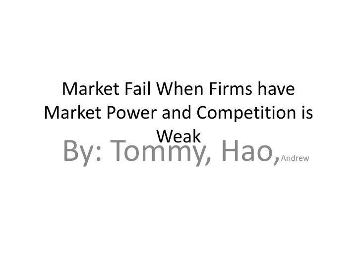 market fail when firms have market power and competition is weak
