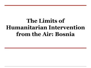 The Limits of Humanitarian Intervention from the Air: Bosnia