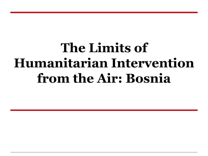 the limits of humanitarian intervention from the air bosnia