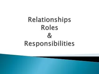 Relationships Roles &amp; Responsibilities