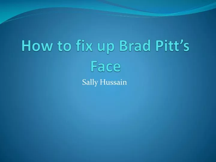how to fix up brad pitt s face