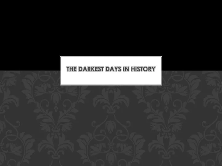 the darkest days in history