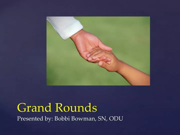 grand rounds p resented by bobbi bowman sn odu