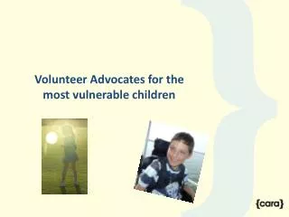 Volunteer Advocates for the most v ulnerable children