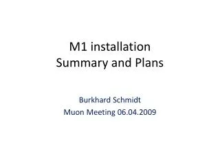 M1 installation S ummary and Plans
