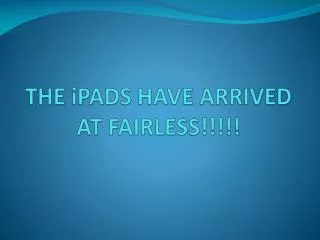 THE iPADS HAVE ARRIVED AT FAIRLESS!!!!!