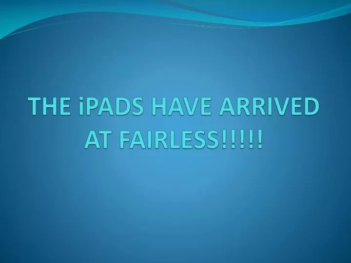 the ipads have arrived at fairless