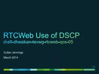 RTCWeb Use of DSCP draft-dhesikan-tsvwg-rtcweb-qos- 05