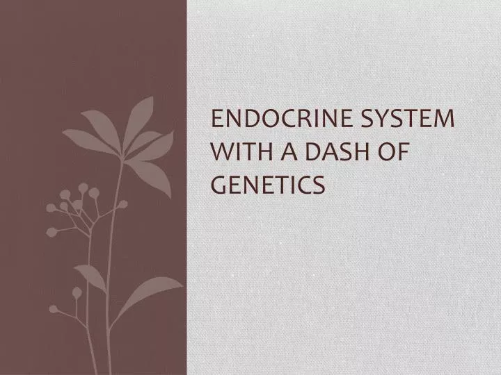 endocrine system with a dash of genetics