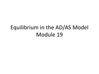 Equilibrium in the AD/AS Model Module 19