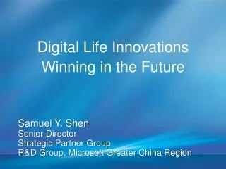 Samuel Y. Shen Senior Director Strategic Partner Group R&amp;D Group, Microsoft Greater China Region
